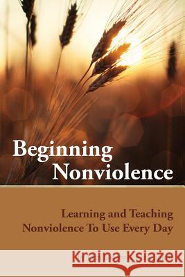 Beginning Nonviolence: Learning and Teaching Nonviolence To Use Every Day