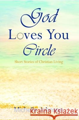 God Loves You Circle: Short Stories of Christian Living
