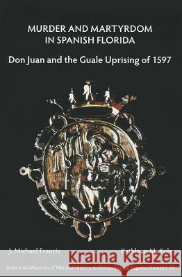 Murder and Martyrdom in Spanish Florida: Don Juan and the Guale Uprising of 1597