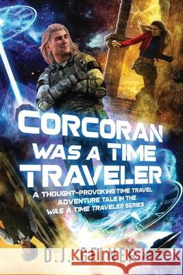 Corcoran Was a Time Traveler: A Thought-Provoking Time Travel Adventure Tale In the 