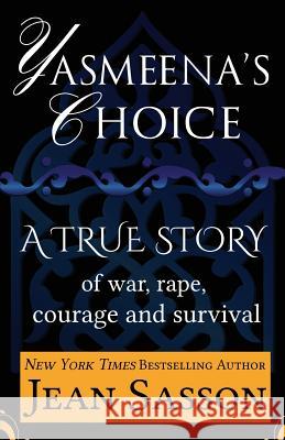 Yasmeena's Choice: A True Story of War, Rape, Courage and Survival