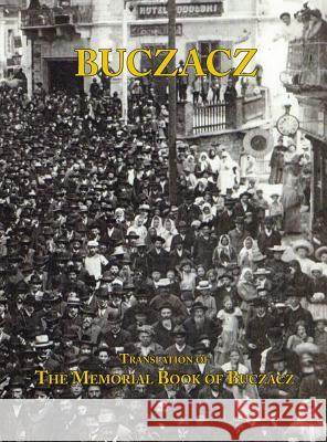 Translation of the Memorial (Yizkor) Book of the Jewish Community of Buczacz, Galicia