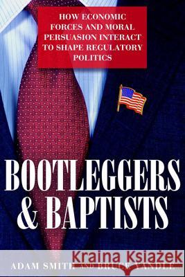 Bootleggers and Baptists: How Economic Forces and Moral Persuasion Interact to Shape Regulatory Politics