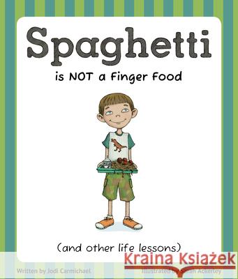 Spaghetti Is Not a Finger Food: (And Other Life Lessons)