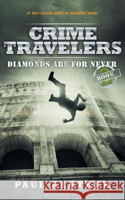 Diamonds Are For Never: Crime Travelers Spy School Mystery & International Adventure Series