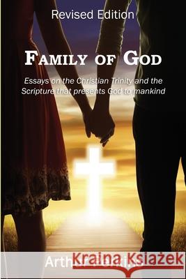 Family of God: Essays on the Christian Trinity and the Scripture that presents God to mankind