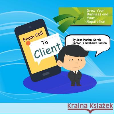 From Call to Client: The Official Guide To Turning Prospects Into High Paying and Satisfied Stop Smoking Clients