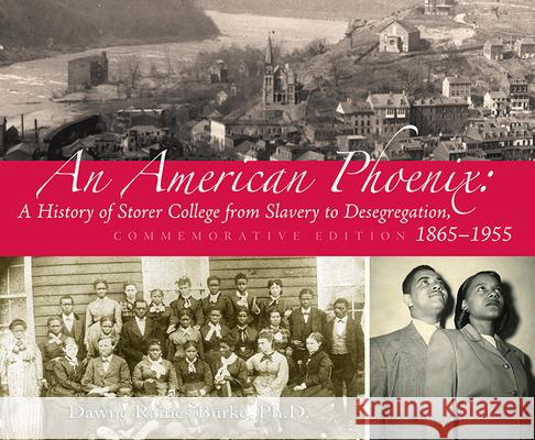 An American Phoenix: A History of Storer College from Slavery to Desegregation 1865-1955, Commemorative Edition