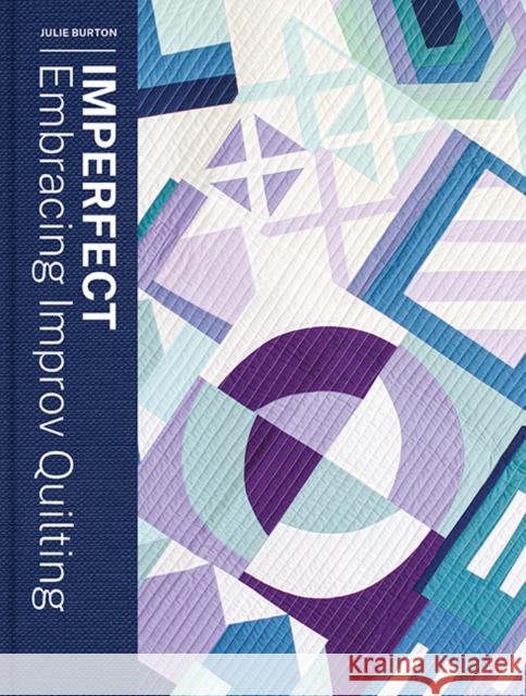Imperfect - Embracing Improv Quilting