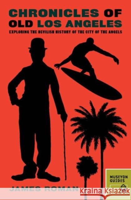Chronicles of Old Los Angeles: Exploring the Devilish History of the City of the Angels