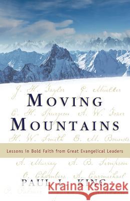 Moving Mountains: Lessons in Bold Faith from Great Evangelical Leaders