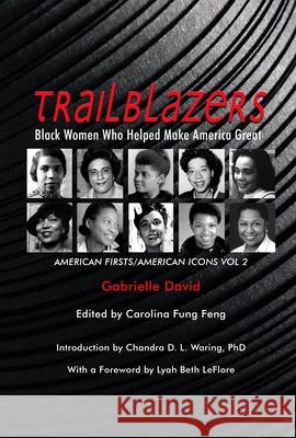 Trailblazers, Black Women Who Helped Make America Great: American Firsts/American Icons, Volume 2 Volume 2