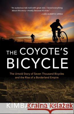 The Coyote's Bicycle: The Untold Story of 7,000 Bicycles and the Rise of a Borderland Empire