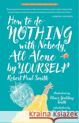 How to Do Nothing with Nobody All Alone by Yourself: A Timeless Activity Guide to Self-Reliant Play and Joyful Solitude