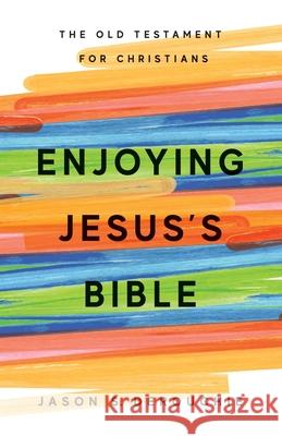 Enjoying Jesus's Bible: The Old Testament for Christians