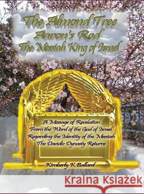 The Almond Tree, Aaron's Rod, The Messiah KING of Israel