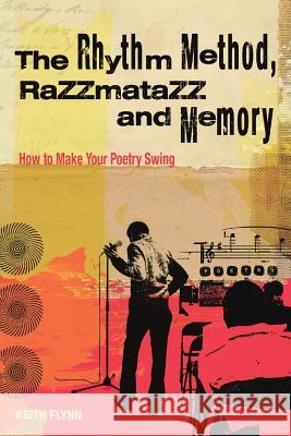 The Rhythm Method, Razzamatazz, and Memory: How to Make Your Poetry Swing