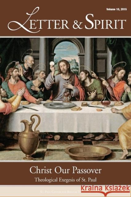 Letter & Spirit, Vol. 10: Christ Our Passover: Theological Exegesis of St. Paul