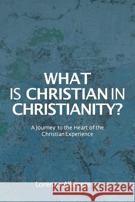 What is Christian in Christianity?: A Journey to the Heart of the Christian Experience