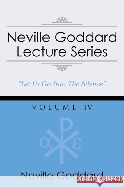 Neville Goddard Lecture Series, Volume IV: (A Gnostic Audio Selection, Includes Free Access to Streaming Audio Book)