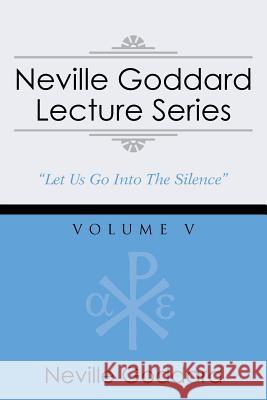 Neville Goddard Lecture Series, Volume V: (A Gnostic Audio Selection, Includes Free Access to Streaming Audio Book)