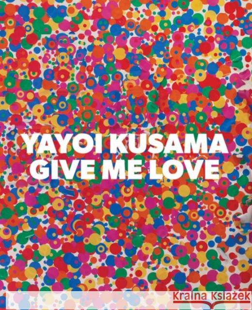 Yayoi Kusama: Give Me Love
