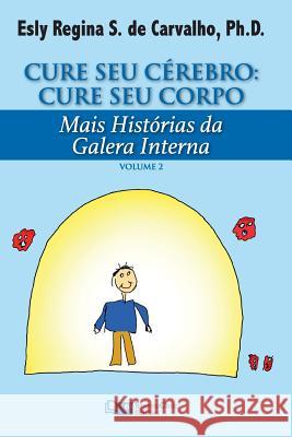 Cure Seu Cérebro: Cure Seu Corpo: Mais Histórias da Galera Interna