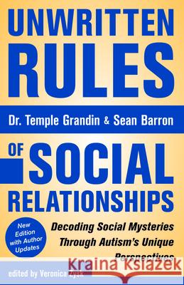 Unwritten Rules of Social Relationships: Decoding Social Mysteries Through the Unique Perspectives of Autism: New Edition with Author Updates