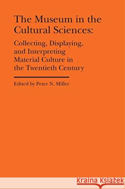 The Museum in the Cultural Sciences: Collecting, Displaying, and Interpreting Material Culture in the Twentieth Century