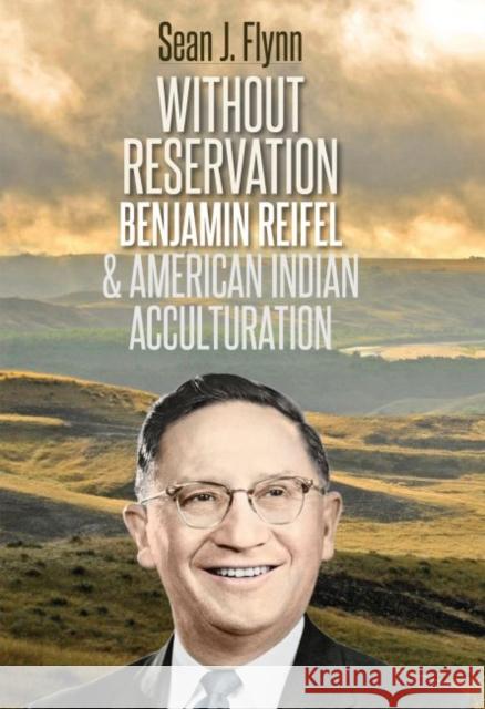 Without Reservation: Benjamin Reifel and American Indian Acculturation