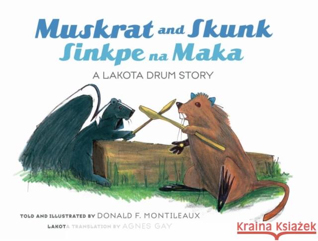 Muskrat and Skunk / Sinkpe Na Maka: A Lakota Drum Story