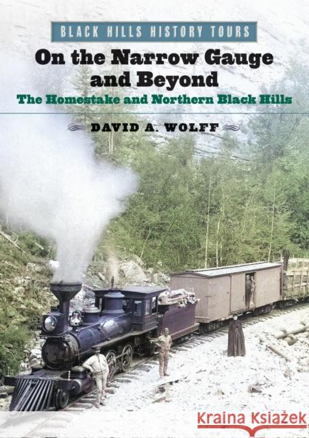 On the Narrow Gauge and Beyond: The Homestake and Northern Black Hills