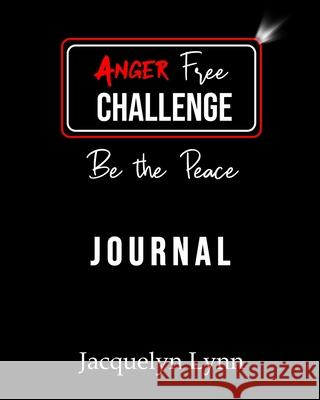 Anger Free Challenge Journal: Be the Peace