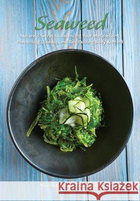 Seaweed: Nature's Secret to Balancing Your Metabolism, Preventing Disease, and Revitalizing Body & Mind