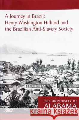 A Journey in Brazil: Henry Washington Hilliard and the Brazilian Anti-Slavery Society