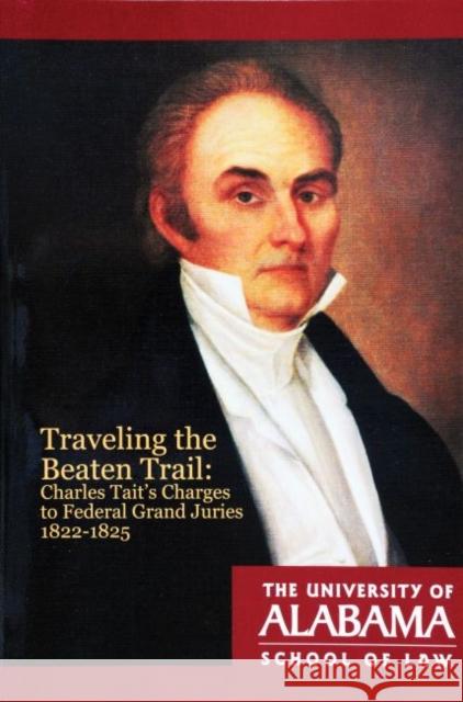 Traveling the Beaten Trail: Charles Tait's Charges to Federal Grand Juries, 1822-1825