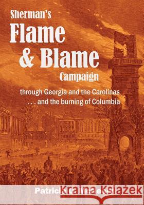 Sherman's Flame and Blame Campaign through Georgia and the Carolinas: ...and the burning of Columbia