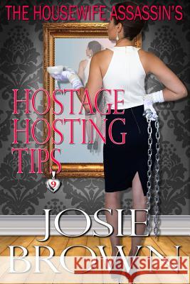 The Housewife Assassin's Hostage Hosting Tips: Book 9 - The Housewife Assassin Mystery Series