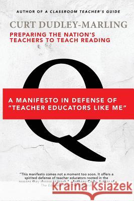 Preparing the Nation's Teachers to Teach Reading: A Manifesto in Defense of Teacher Educators Like Me