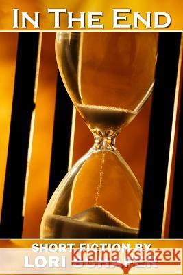 In the End: Short Fiction by Lori Schafer