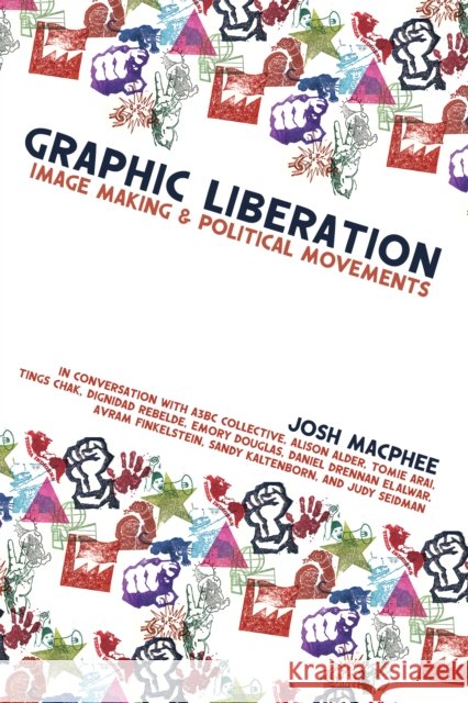 Graphic Liberation: Perspectives on Image Making and Political Movements