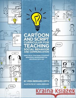 The Cartoon and Script Curriculum for Teaching Social Behavior and Communication: Using Visual Strategies to Support Behavioral Programming for Indivi