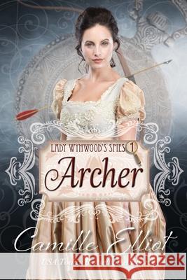 Lady Wynwood's Spies, volume 1: Archer: Christian Regency Romantic Suspense serial novel