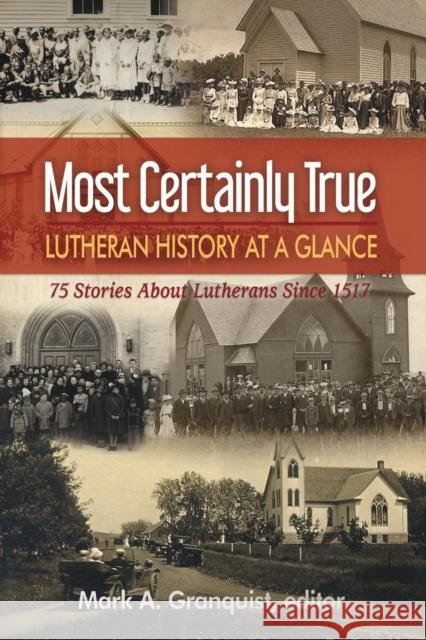 Most Certainly True: Lutheran History at a Glance - 75 Stories About Lutherans Since 1517