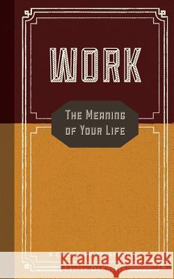 Work: The Meaning of Your Life-A Christian Perspective