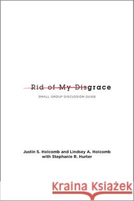 Rid of My Disgrace: Small Group Discussion Guide