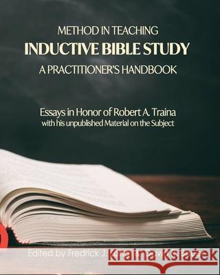 Method in Teaching Inductive Bible Study-A Practitioner's Handbook: Essays in Honor of Robert A. Traina