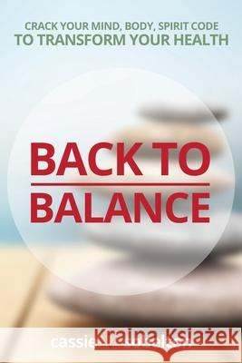Back to Balance: Crack Your Mind, Body, Spirit Code to Transform Your Health