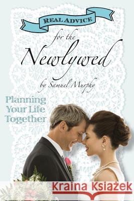 Real Advice for the Newlywed: Planning Your Life Together