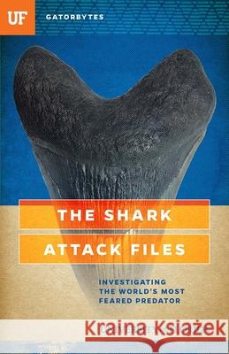 The Shark Attack Files: Investigating the World's Most Feared Predator
